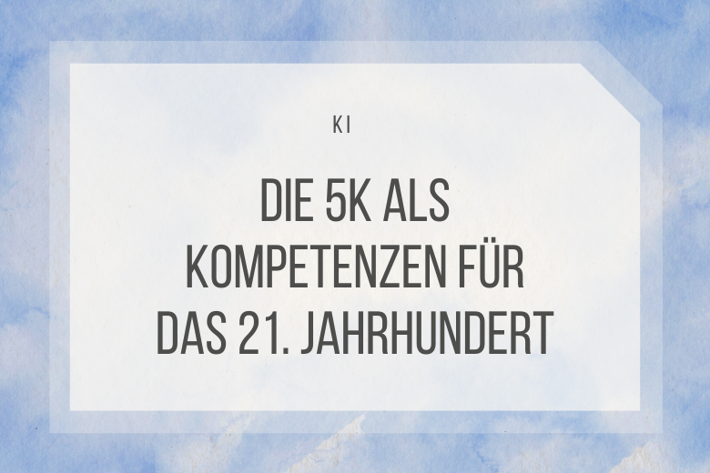 Die 5K Kompetenzen